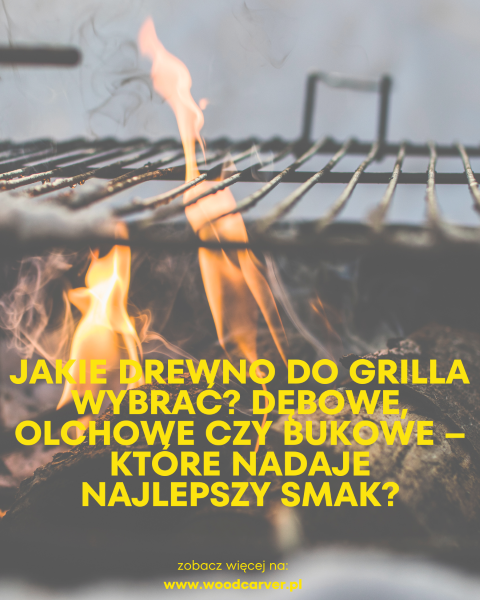 Jakie drewno do grilla wybrać? Dębowe, olchowe czy bukowe – które nadaje najlepszy smak?