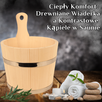 Ciepły Komfort: Drewniane Wiaderka a Kontrastowe Kąpiele w Saunie