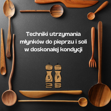 Techniki utrzymania młynków do pieprzu i soli w doskonałej kondycji