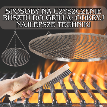Sposoby na czyszczenie rusztu do grilla: Odkryj najlepsze techniki