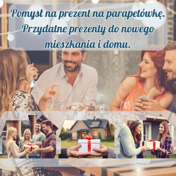 Pomysł na prezent na parapetówkę. Przydatne prezenty do nowego mieszkania i domu.
