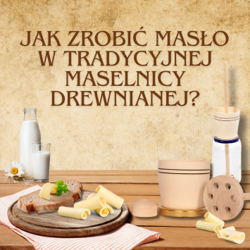 Jak zrobić masło w tradycyjnej maselnicy drewnianej?