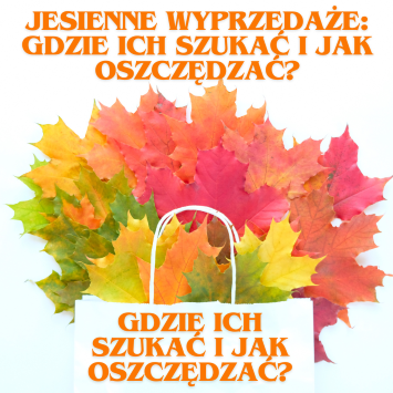 Jesienne wyprzedaże: gdzie ich szukać i jak oszczędzać?