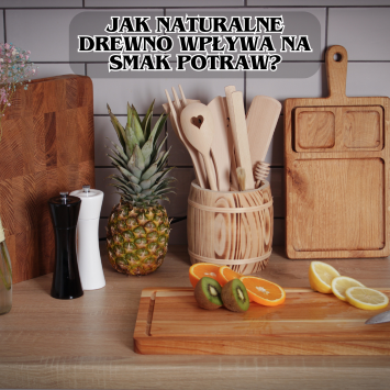 Jak naturalne drewno wpływa na smak potraw?