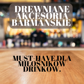 Drewniane akcesoria barmańskie - must-have dla miłośników drinków.