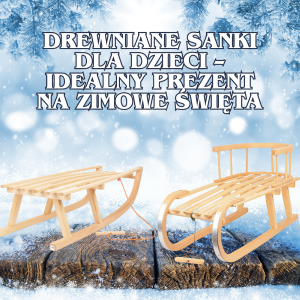 Drewniane sanki dla dzieci – idealny prezent na zimowe święta